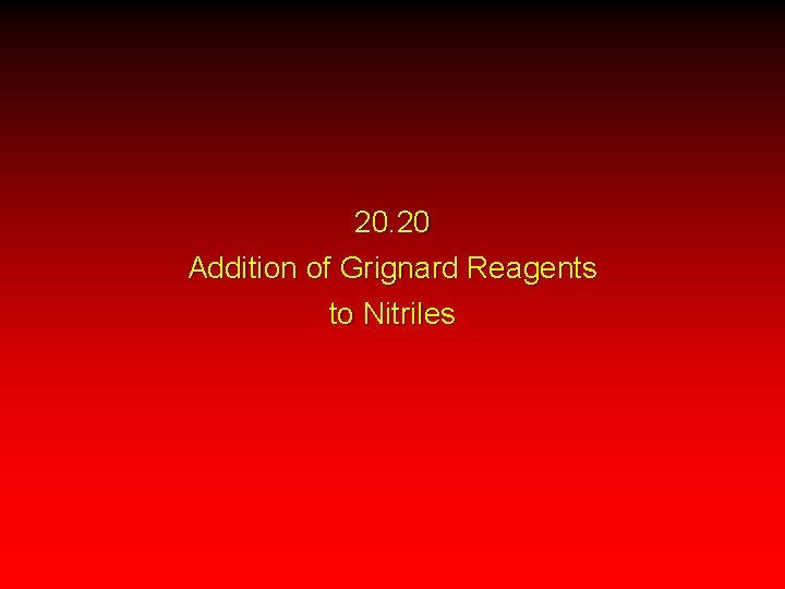 20. 20 Addition of Grignard Reagents to Nitriles 