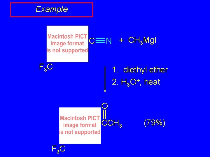 Example C N + CH 3 Mg. I F 3 C 1. diethyl ether