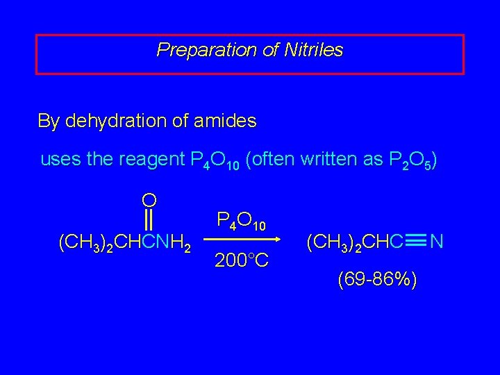 Preparation of Nitriles By dehydration of amides uses the reagent P 4 O 10