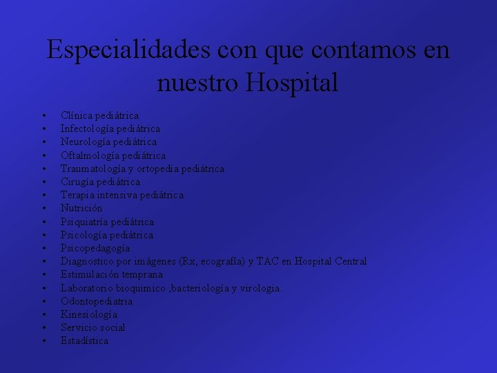 Especialidades con que contamos en nuestro Hospital • • • • • Clínica pediátrica