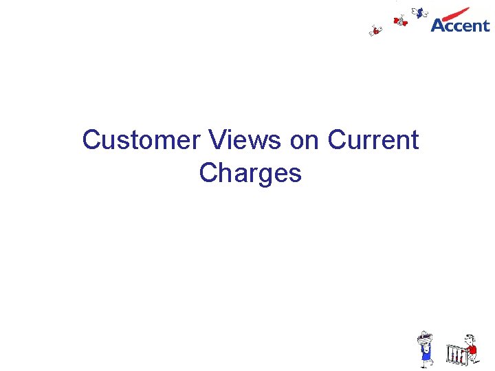 Customer Views on Current Charges slide 11 