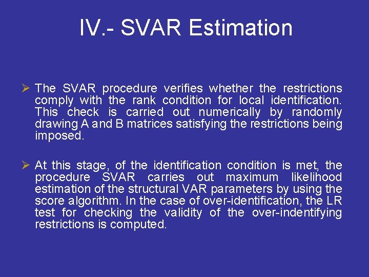 IV. - SVAR Estimation Ø The SVAR procedure verifies whether the restrictions comply with