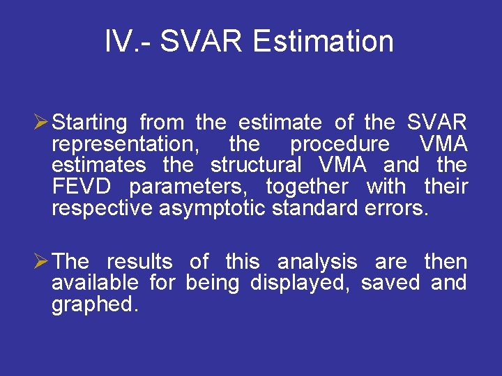 IV. - SVAR Estimation Ø Starting from the estimate of the SVAR representation, the