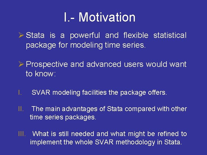 I. - Motivation Ø Stata is a powerful and flexible statistical package for modeling