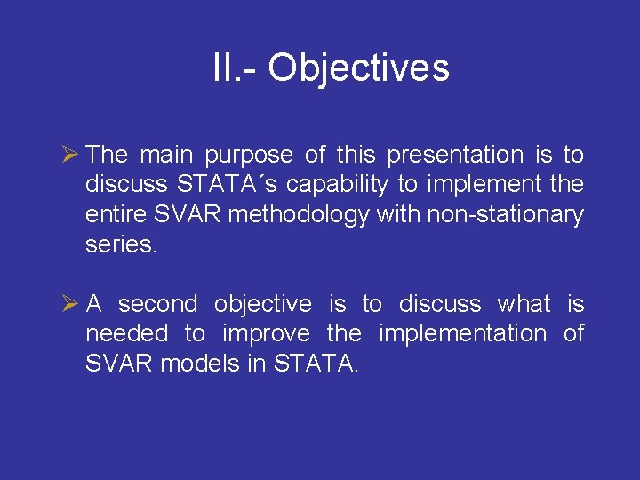 II. - Objectives Ø The main purpose of this presentation is to discuss STATA´s