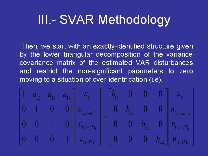 III. - SVAR Methodology Then, we start with an exactly-identified structure given by the