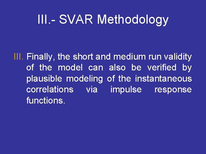III. - SVAR Methodology III. Finally, the short and medium run validity of the