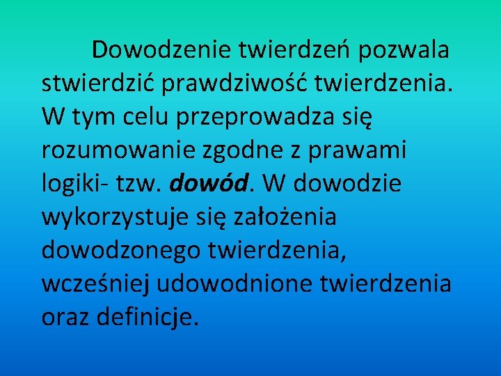 Dowodzenie twierdzeń pozwala stwierdzić prawdziwość twierdzenia. W tym celu przeprowadza się rozumowanie zgodne z