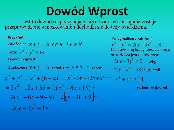 Dowód Wprost Jest to dowód rozpoczynający się od założeń, następnie zostaje przeprowadzone wnioskowanie i