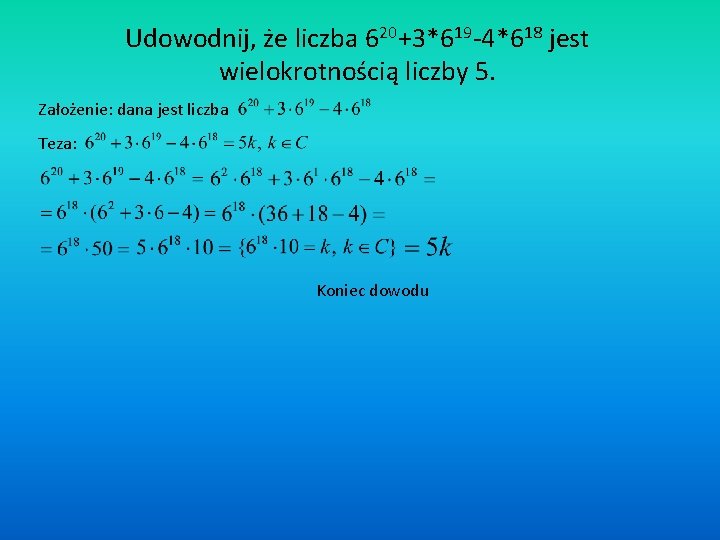 Udowodnij, że liczba 620+3*619 -4*618 jest wielokrotnością liczby 5. Założenie: dana jest liczba Teza: