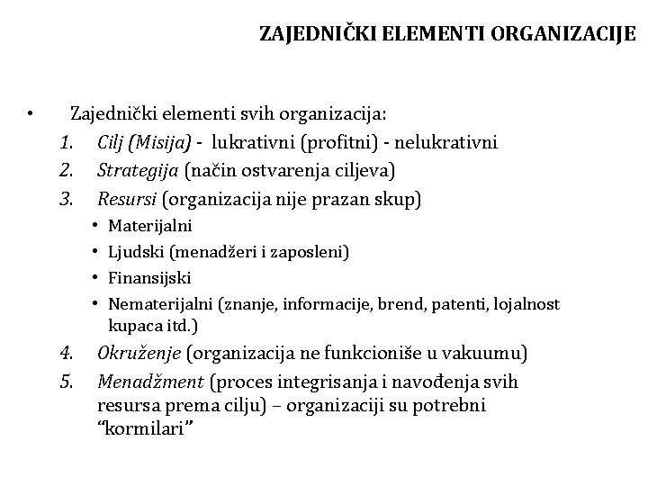 ZAJEDNIČKI ELEMENTI ORGANIZACIJE • Zajednički elementi svih organizacija: 1. Cilj (Misija) - lukrativni (profitni)