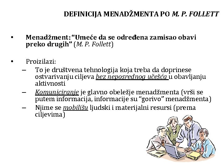 DEFINICIJA MENADŽMENTA PO M. P. FOLLETT • • Menadžment: “Umeće da se određena zamisao