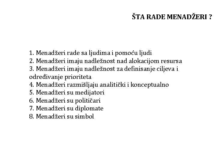 ŠTA RADE MENADŽERI ? 1. Menadžeri rade sa ljudima i pomoću ljudi 2. Menadžeri