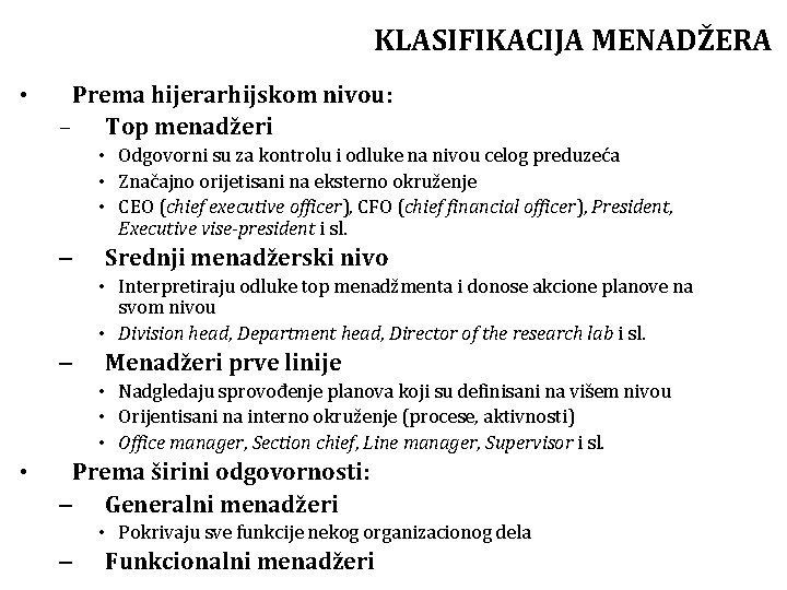 KLASIFIKACIJA MENADŽERA • Prema hijerarhijskom nivou: – Top menadžeri • Odgovorni su za kontrolu