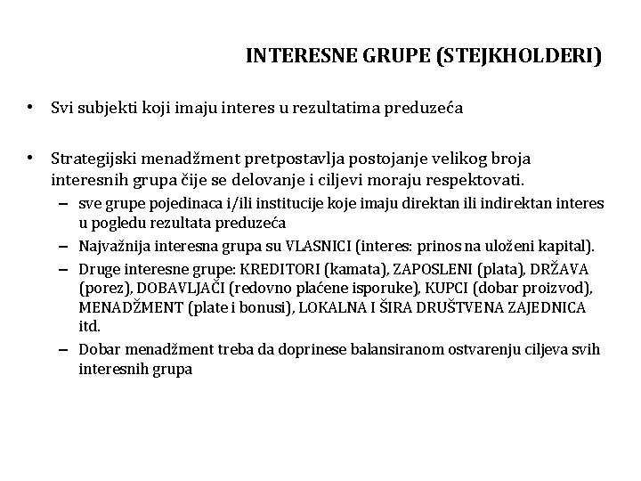 INTERESNE GRUPE (STEJKHOLDERI) • Svi subjekti koji imaju interes u rezultatima preduzeća • Strategijski