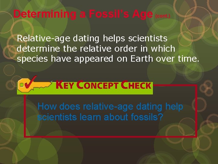 Determining a Fossil’s Age (cont. ) Relative-age dating helps scientists determine the relative order