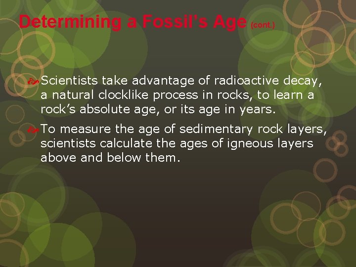Determining a Fossil’s Age (cont. ) Scientists take advantage of radioactive decay, a natural
