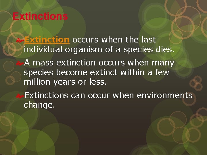 Extinctions Extinction occurs when the last individual organism of a species dies. A mass