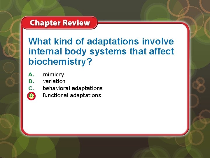 What kind of adaptations involve internal body systems that affect biochemistry? A. B. C.