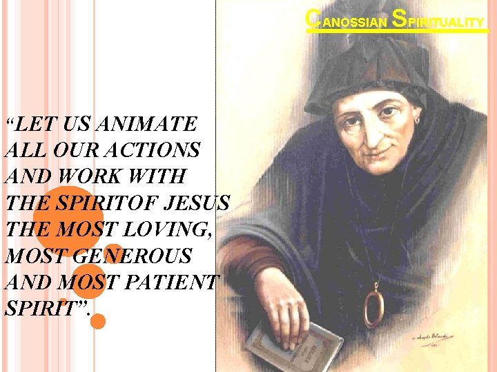 CANOSSIAN SPIRITUALITY “LET US ANIMATE ALL OUR ACTIONS AND WORK WITH THE SPIRITOF JESUS CANOSSIAN SPIRITUALITY “LET US ANIMATE ALL OUR ACTIONS AND WORK WITH THE SPIRITOF JESUS
