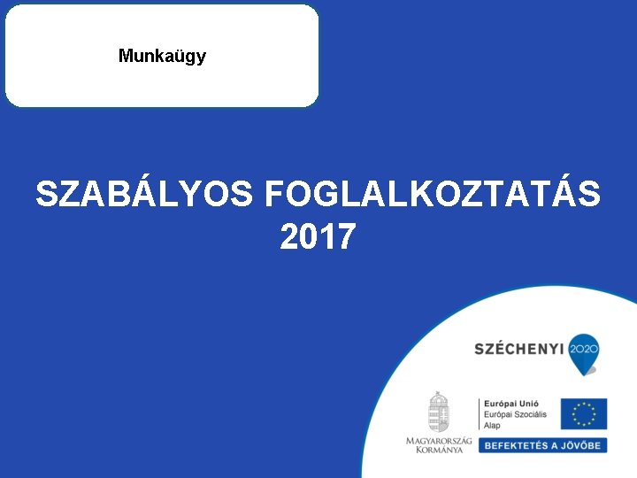 Munkaügy SZABÁLYOS FOGLALKOZTATÁS 2017 