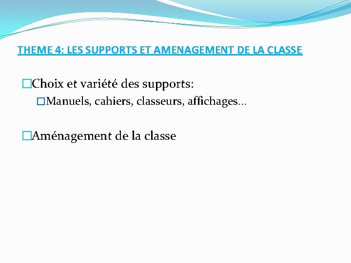 THEME 4: LES SUPPORTS ET AMENAGEMENT DE LA CLASSE �Choix et variété des supports: