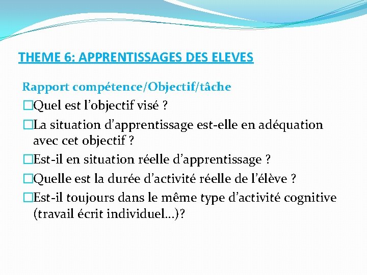 THEME 6: APPRENTISSAGES DES ELEVES Rapport compétence/Objectif/tâche �Quel est l’objectif visé ? �La situation