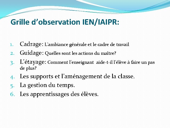  Grille d’observation IEN/IAIPR: 1. Cadrage: L’ambiance générale et le cadre de travail 2.