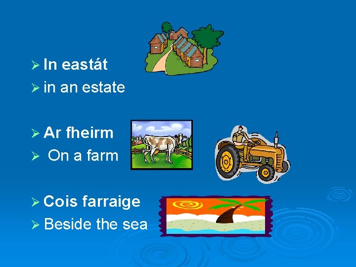 Ø In eastát Ø in an estate Ø Ar fheirm Ø On a farm