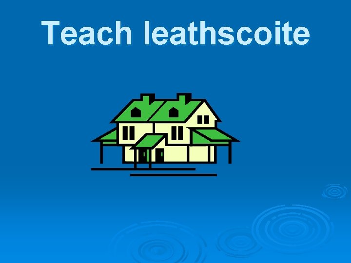 Teach leathscoite 