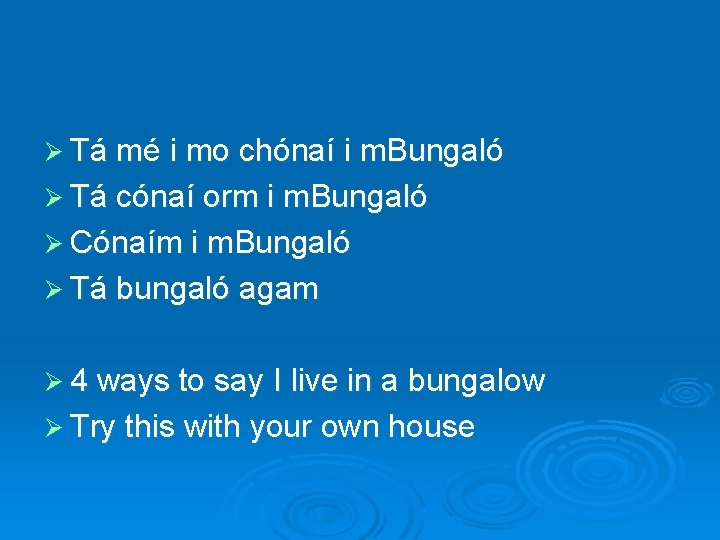 Ø Tá mé i mo chónaí i m. Bungaló Ø Tá cónaí orm i