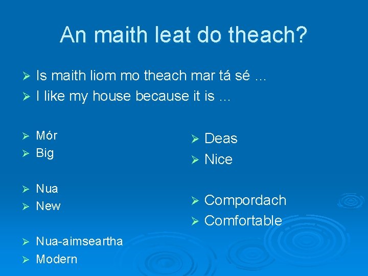 An maith leat do theach? Is maith liom mo theach mar tá sé …