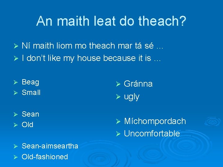 An maith leat do theach? Ní maith liom mo theach mar tá sé …