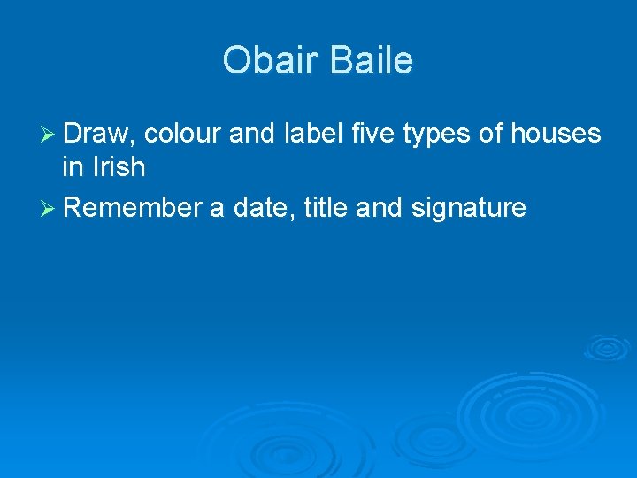 Obair Baile Ø Draw, colour and label five types of houses in Irish Ø