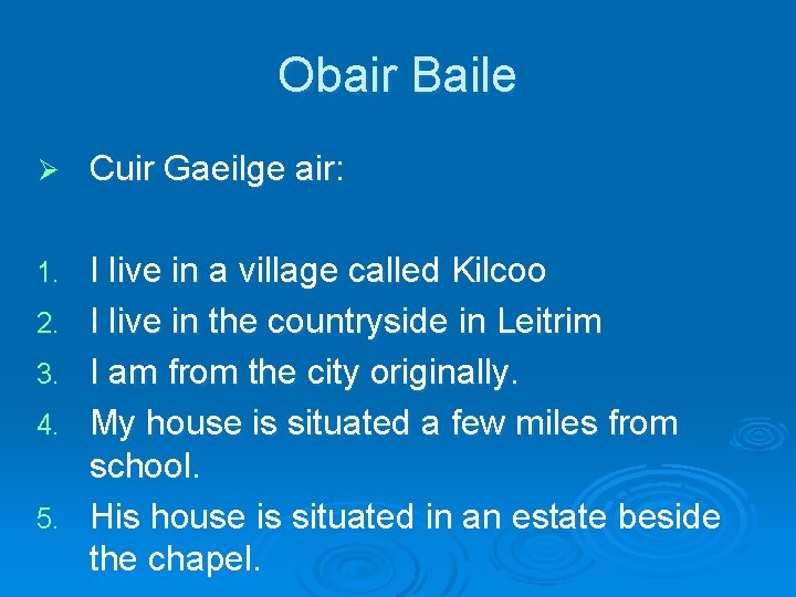 Obair Baile Ø Cuir Gaeilge air: 1. I live in a village called Kilcoo