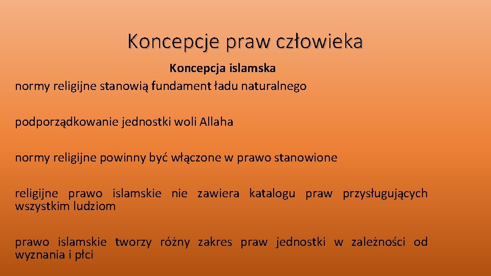 Koncepcje praw człowieka Koncepcja islamska normy religijne stanowią fundament ładu naturalnego podporządkowanie jednostki woli