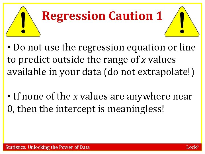 Regression Caution 1 • Do not use the regression equation or line to predict
