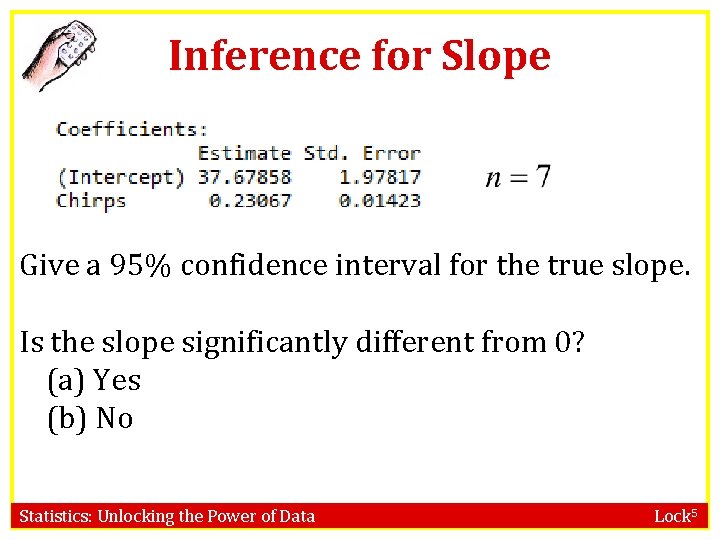 Inference for Slope Give a 95% confidence interval for the true slope. Is the