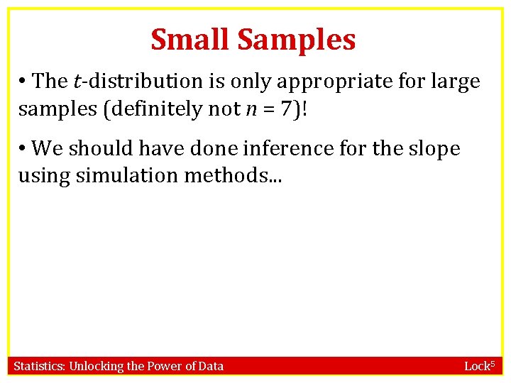 Small Samples • The t-distribution is only appropriate for large samples (definitely not n