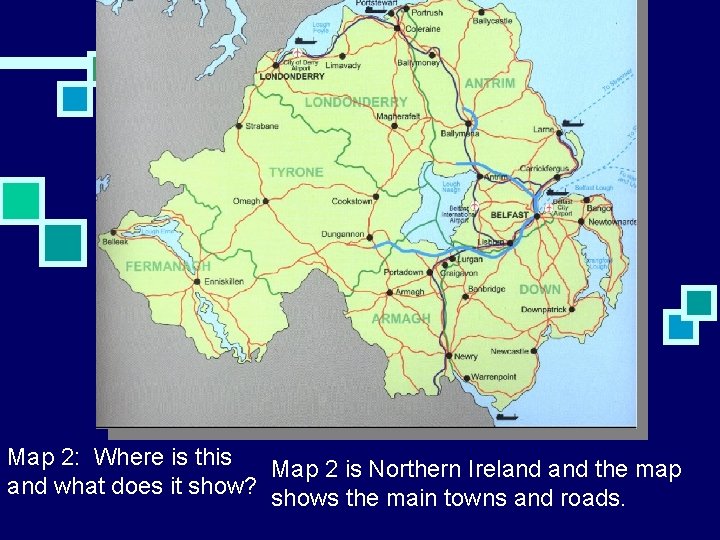 Map 2: Where is this Map 2 is Northern Ireland the map and what