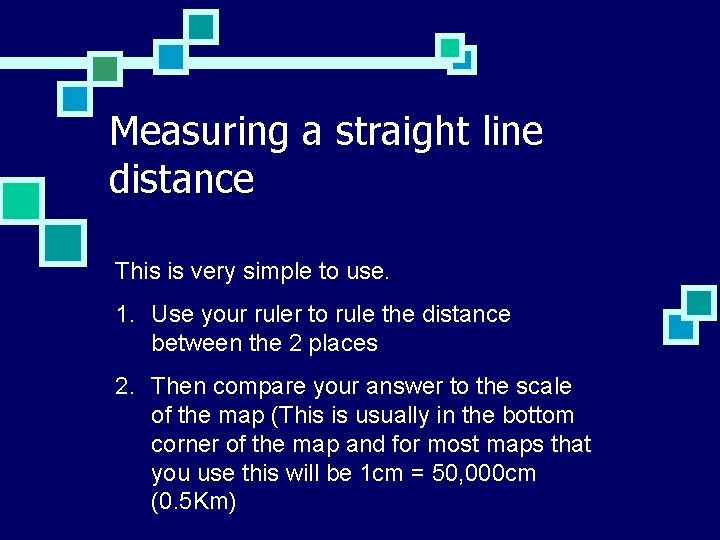 Measuring a straight line distance This is very simple to use. 1. Use your