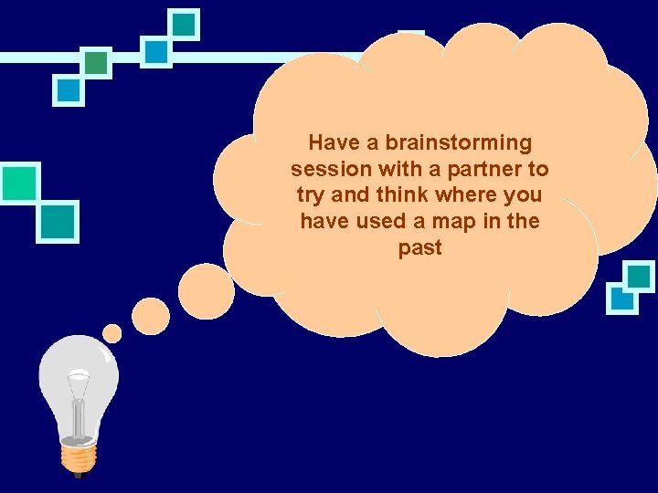 Have a brainstorming session with a partner to try and think where you have