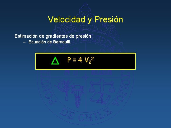 Velocidad y Presión Estimación de gradientes de presión: – Ecuación de Bernoulli. P =