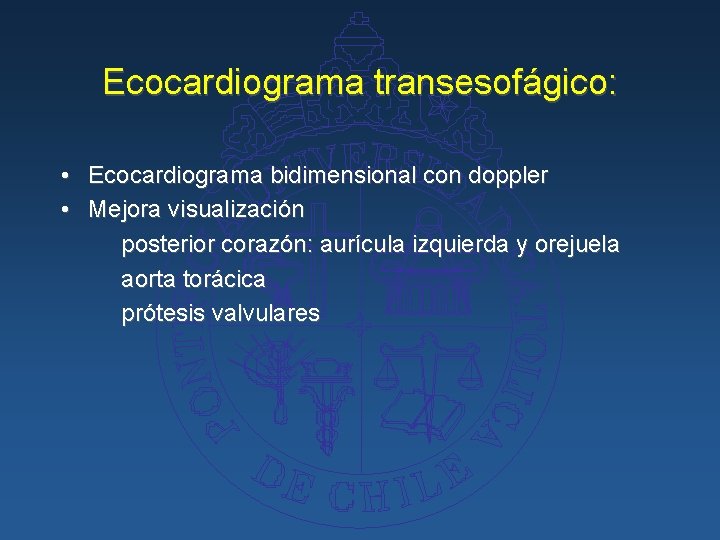Ecocardiograma transesofágico: • Ecocardiograma bidimensional con doppler • Mejora visualización posterior corazón: aurícula izquierda
