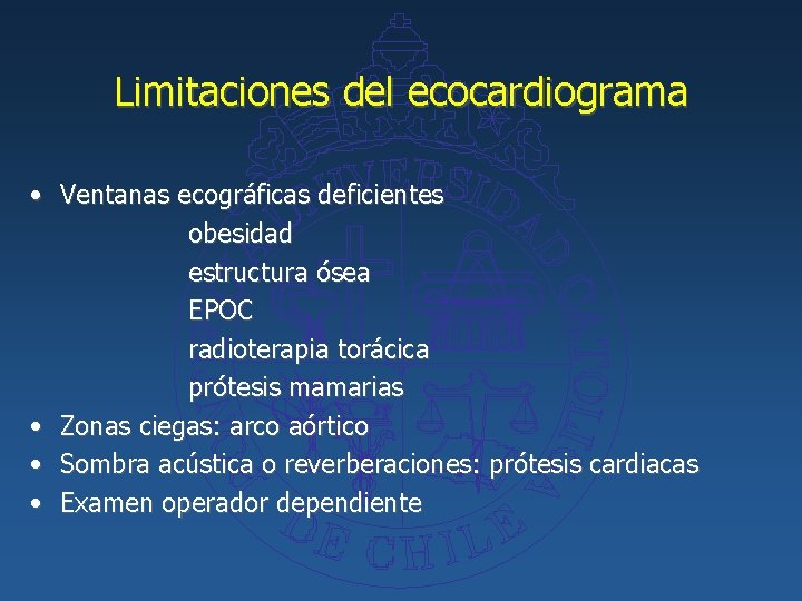 Limitaciones del ecocardiograma • Ventanas ecográficas deficientes obesidad estructura ósea EPOC radioterapia torácica prótesis