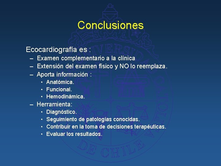 Conclusiones Ecocardiografía es : – – – Examen complementario a la clínica Extensión del