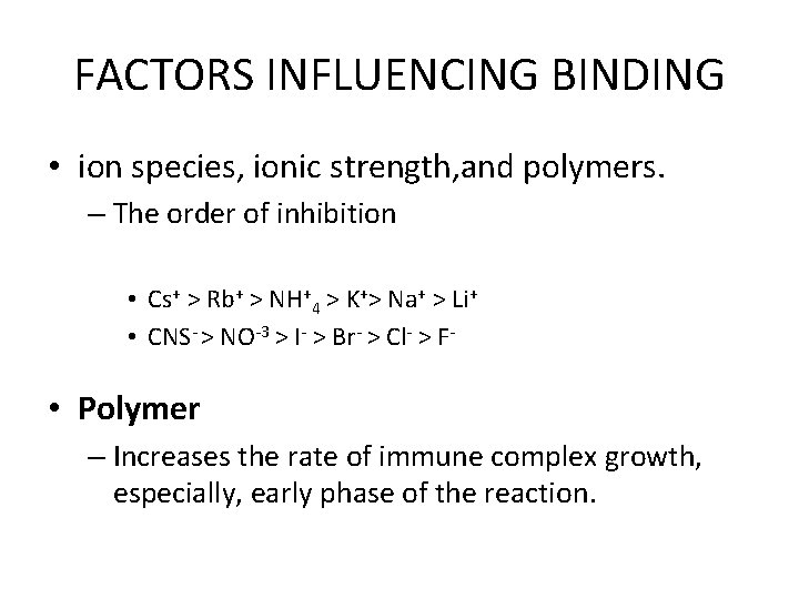 FACTORS INFLUENCING BINDING • ion species, ionic strength, and polymers. – The order of