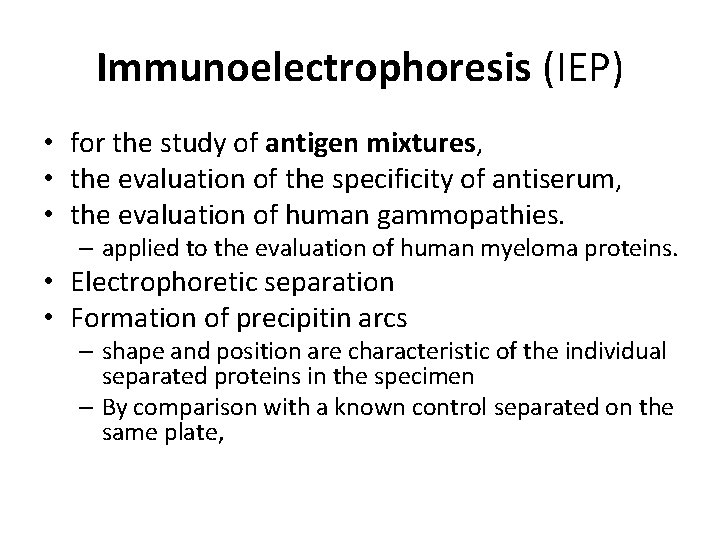 Immunoelectrophoresis (IEP) • for the study of antigen mixtures, • the evaluation of the