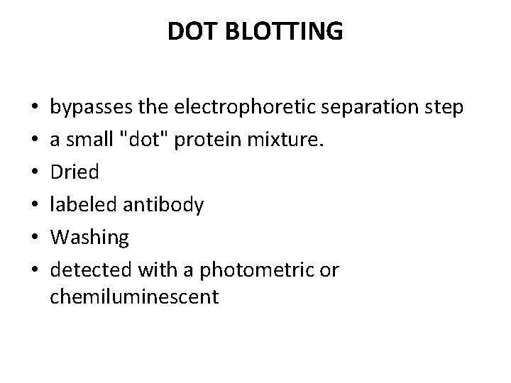 DOT BLOTTING • • • bypasses the electrophoretic separation step a small "dot" protein