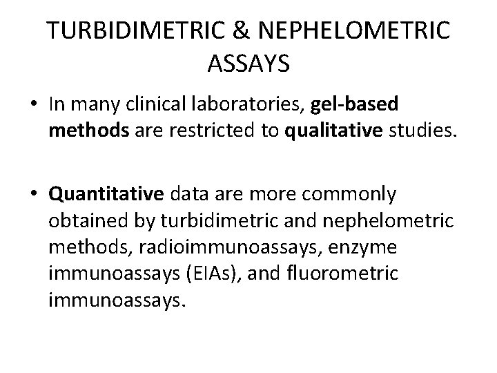 TURBIDIMETRIC & NEPHELOMETRIC ASSAYS • In many clinical laboratories, gel-based methods are restricted to